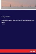 Specimens - With Memoirs of the Less-Known British Poets