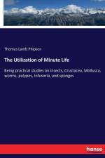 Utilization of Minute Life af Thomas Lamb Phipson
