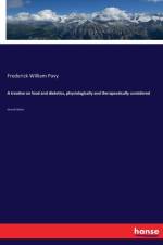 treatise on food and dietetics, physiologically and therapeutically considered af Frederick William Pavy