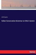 Italian Conversation-Grammar on Otto's System af L B Cuore