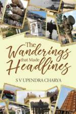 The Wanderings That Made Headlines af S V Upendra Charya