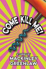 Come Kill Me! af Mackinley Greenlaw