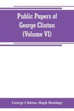 Public papers of George Clinton, first Governor of New York, 1777-1795, 1801-1804 (Volume VI) af George Clinton