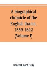 biographical chronicle of the English drama, 1559-1642 (Volume I) af Frederick Gard Fleay