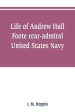 Life of Andrew Hull Foote rear-admiral United States Navy af J M Hoppin