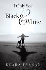 I Only See in Black & White af Keara Farnan
