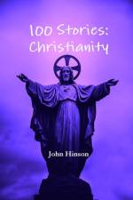 100 Stories: Christianity af John Hinson