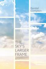 The Sky's Larger Frame af Randall Compton
