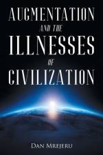 Augmentation and the Illnesses of Civilization af Dan Mrejeru