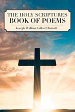 The Holy Scriptures Book of Poems af Joseph William Gilbert Barnett