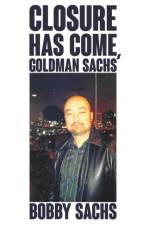 Closure Has Come, Goldman Sachs af Bobby Sachs
