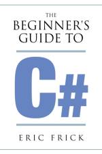 The Beginner's Guide to C# af Eric R Frick