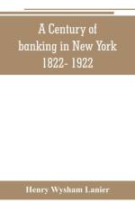 Century of banking in New York 1822- 1922 af Henry Wysham Lanier