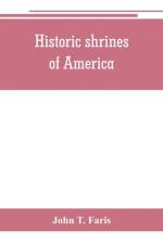 Historic shrines of America af John T Faris
