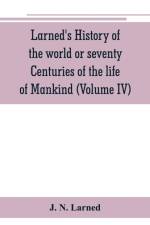 Larned's History of the world or seventy Centuries of the life of Mankind af J N Larned