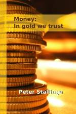 Money: In gold we trust af Peter Stallinga
