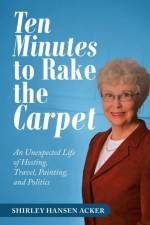 Ten Minutes to Rake the Carpet af Shirley Hansen Acker