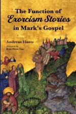 The Function of Exorcism Stories in Mark's Gospel af Andreas Hauw