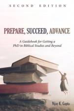 Prepare, Succeed, Advance, Second Edition af Nijay K Gupta