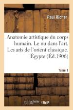 Nouvelle Anatomie Artistique Du Corps Humain, Cours Superieur. Le NU Dans l'Art. Tome 1 af Paul Richer