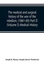 medical and surgical history of the war of the rebellion, (1861-65) Part II (Volume I) Medical History af Joseph Janvier Woodward