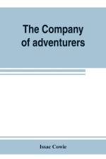 Company of adventurers; a narrative of seven years in the service of the Hudson's Bay company during 1867-1874, on the great buffalo plains, with historical and biographical notes and comments af Issac Cowie