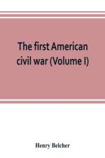 first American civil war; first period, 1775-1778, with chapters on the continental or revolutionary army and on the forces of the crown (Volume I) af Henry Belcher