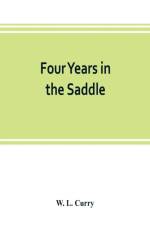 Four years in the saddle. History of the First Regiment, Ohio Volunteer Cavalry. War of the Rebellion, 1861-1865 af W L Curry