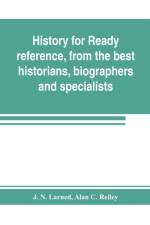 History for ready reference, from the best historians, biographers, and specialists af Alan C Reiley