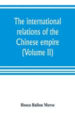 international relations of the Chinese empire (Volume II) The Period of Submission 1861-1893. af Hosea Ballou Morse