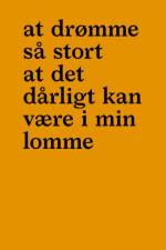 at drømme så stort / at det dårligt kan være i min lomme af Kim Allan Jensen