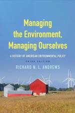 Managing the Environment, Managing Ourselves af Richard N. L. Andrews