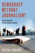 Democracy without Journalism? af Victor (Associate Professor of Communication Pickard