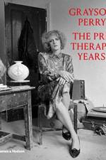 Grayson Perry: The Pre-Therapy Years