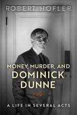 Money, Murder, and Dominick Dunne af Robert Hofler