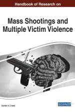Handbook of Research on Mass Shootings and Multiple Victim Violence