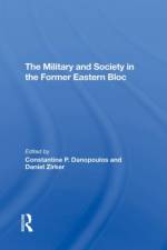 The Military And Society In The Former Eastern Bloc af Constantine Danopoulos