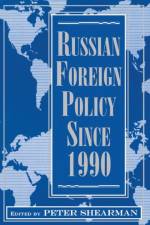 Russian Foreign Policy Since 1990 af Peter Shearman