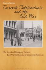Europe's Intellectuals and the Cold War af Nancy (Independent Scholar Jachec