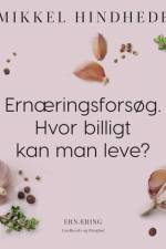 Ernæringsforsøg. Hvor billigt kan man leve? af Mikkel Hindhede