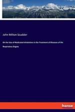 On the Use of Medicated Inhalations in the Treatment of Diseases of the Respiratory Organs af John Milton Scudder