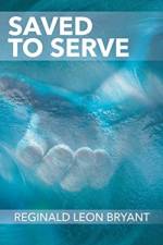 Saved to Serve af Reginald Leon Bryant