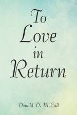 To Love in Return af Donald D McCall