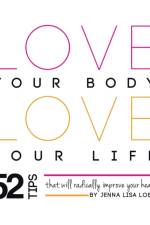 Love Your Body Love Your Life af Jenna Lisa Lobos