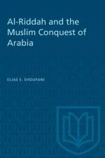 Al-Riddah and the Muslim Conquest of Arabia af Elias S Shoufani