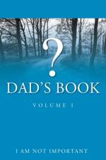 Dad's Book - Volume I af I Am Not Important