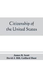 Citizenship of the United States, expatriation, and protection abroad. Letter from the secretary of state, submitting report on the subject of citizenship, Expatriation, and Protection Abroad af Gaillard Hunt