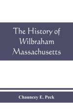 history of Wilbraham, Massachusetts af Chauncey E Peck