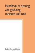 Handbook of clearing and grubbing methods and cost af Halbert Powers Gillette