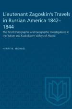 Lieutenant Zagoskin's Travels in Russian America 1842-1844 af Henry N Michael